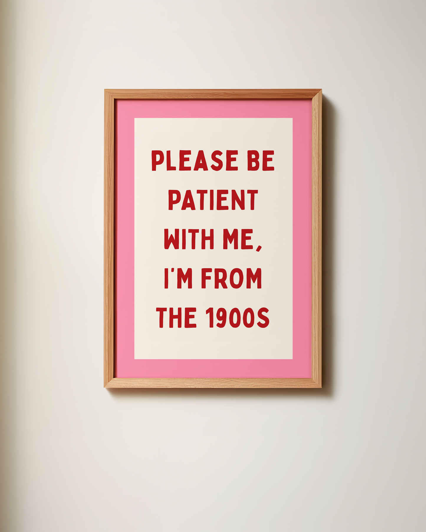 Please Be Patient With Me, I'm From The 1900s | Art Print