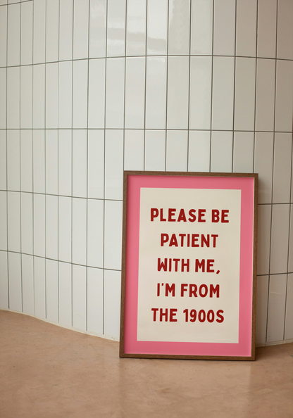 Please Be Patient With Me, I'm From The 1900s | Art Print