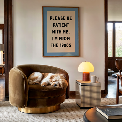 Please Be Patient With Me, I'm From The 1900s | Art Print