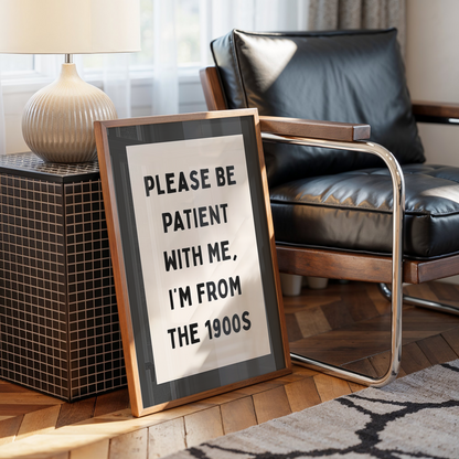 Please Be Patient With Me, I'm From The 1900s | Art Print