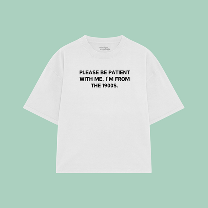 Please Be Patient With Me, I'm From The 1900s | Boxy T Shirt