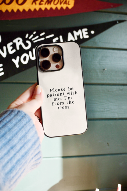 Please Be Patient With Me | Phone Case