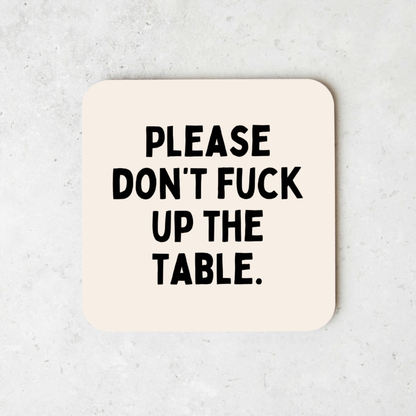Please Don't Fuck Up The Table | Coaster