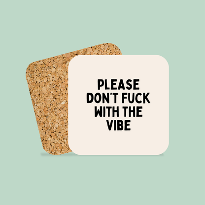 Please Don't Fuck With The Vibe | Coaster
