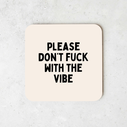 Please Don't Fuck With The Vibe | Coaster