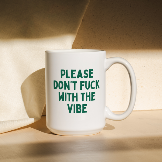 Please Don't Fuck With The Vibes | Mug