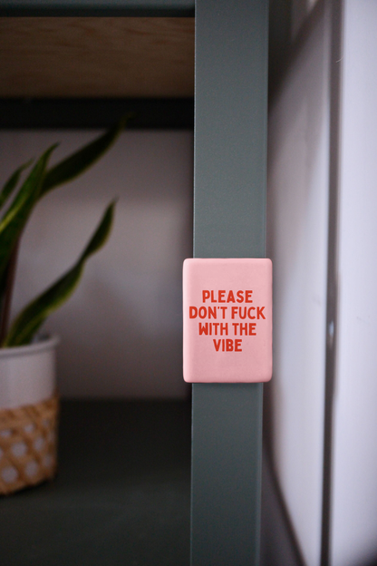 Please Don't Fuck With The Vibe | Ceramic Magnet