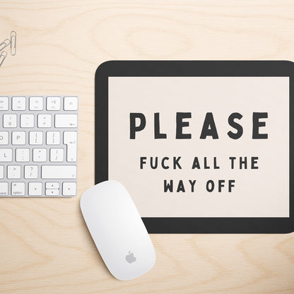 Please Fuck All The Way Off | Mouse Mat