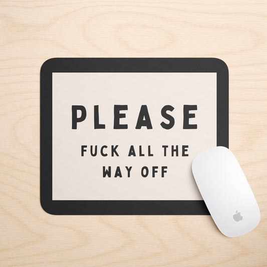 Please Fuck All The Way Off | Mouse Mat