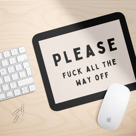 Please Fuck All The Way Off | Mouse Mat