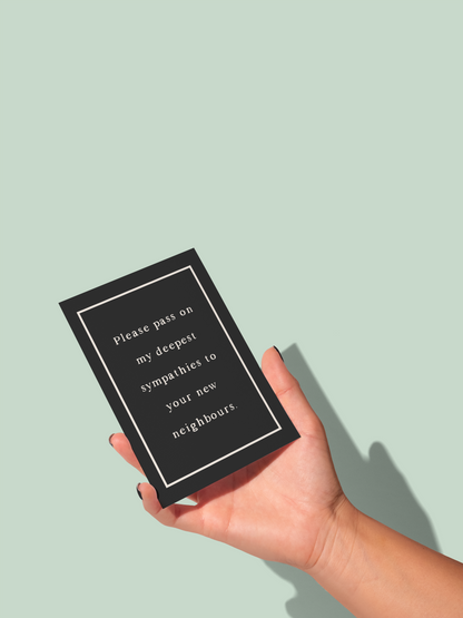 Please Pay On My Deepest Sympathies To Your New Neighbours | Greeting Card