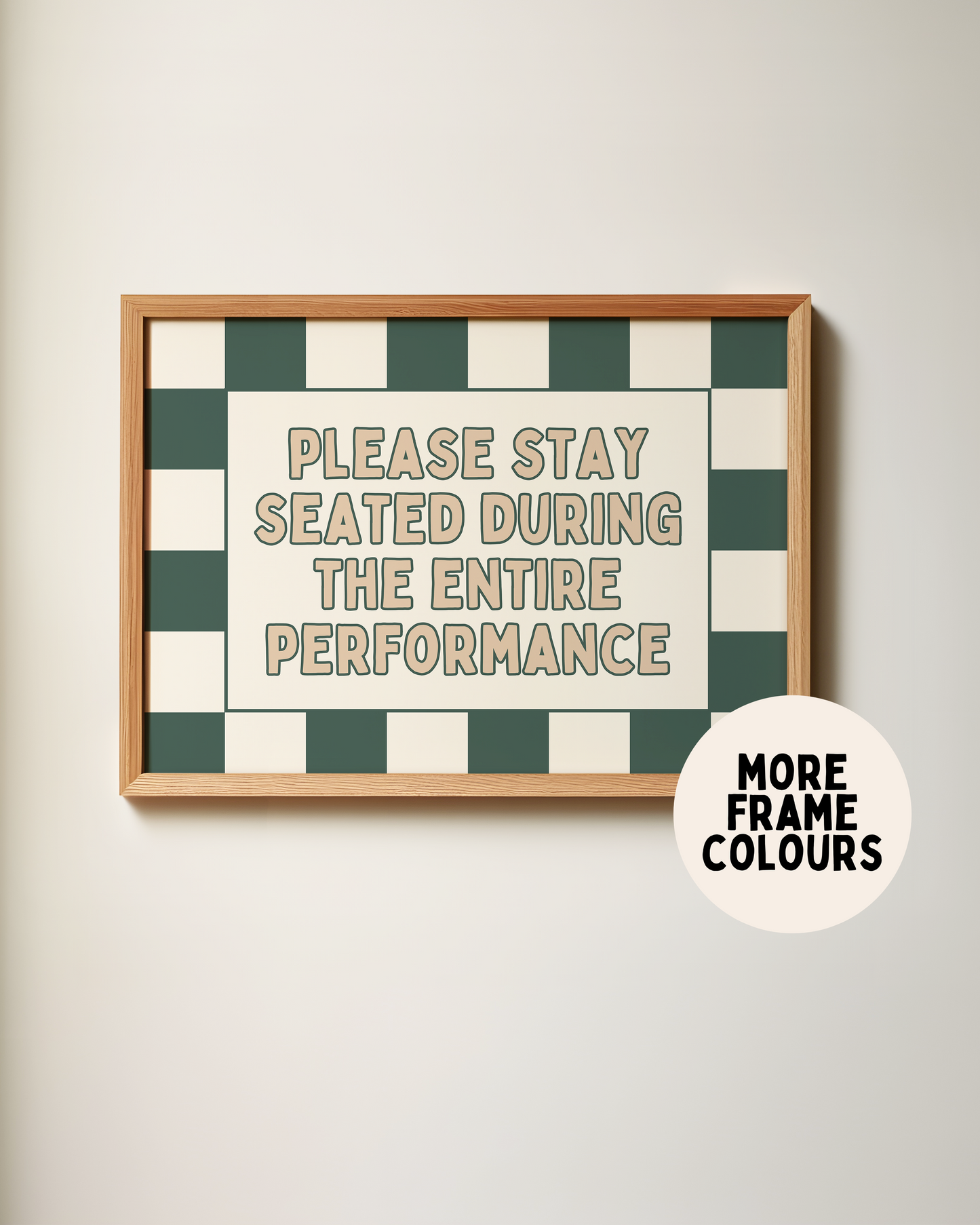 Please Stay Seated For The Entire Performance | Forest Green & Toast | Art Print