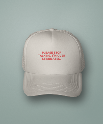 Please Stop Talking, I'm Overstimulated | Trucker Cap