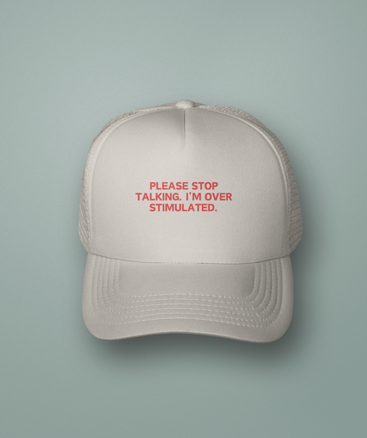 Please Stop Talking, I'm Overstimulated | Trucker Cap