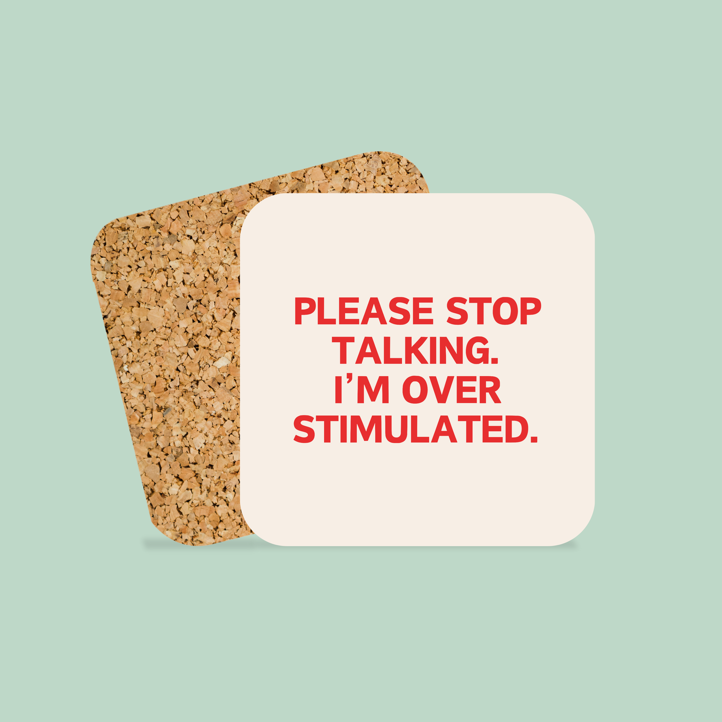 Please Stop Talking, I'm Over Stimulated | Coaster