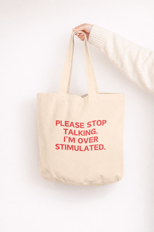 Please Stop Taking. I'm Over Stimulated | Tote Bag