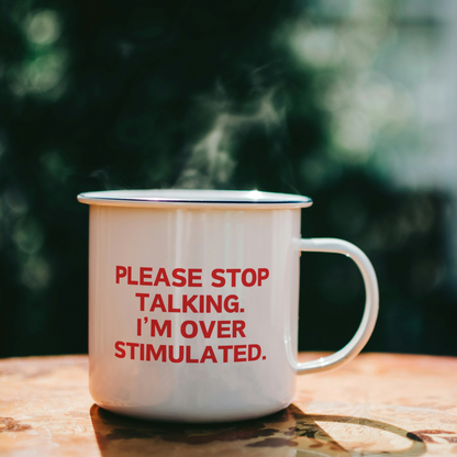 Please Stop Talking. I'm Over Stimulated | Mug