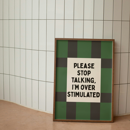Please Stop Talking, I'm Over Stimulated | Art Print