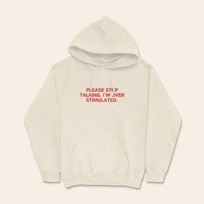 Please Stop Talking To Me. I'm Over Stimulated. | Unisex Hoodie