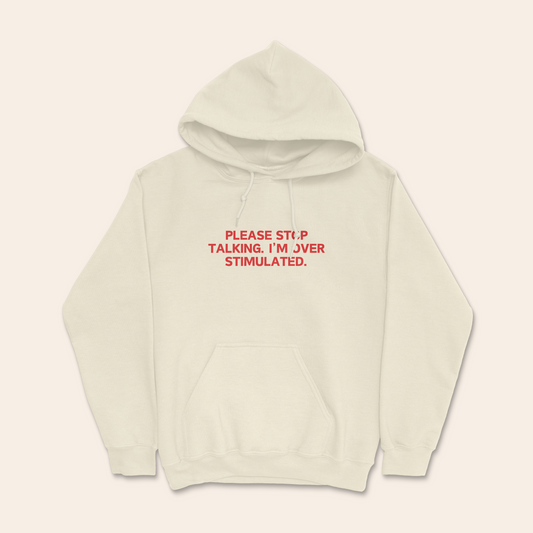 Please Stop Talking To Me. I'm Over Stimulated. | Unisex Hoodie