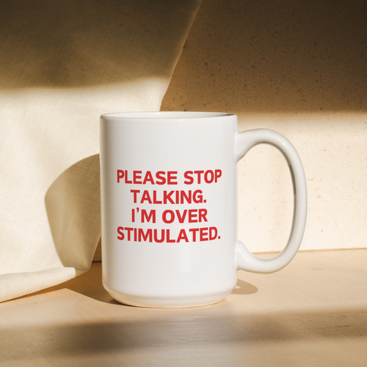 Please Stop Talking. I'm Over Stimulated | Mug