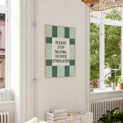 Please Stop Talking, I'm Over Stimulated | Art Print
