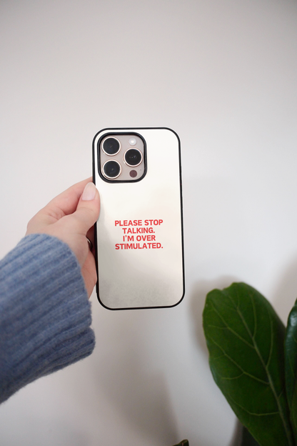 Please Stop Talking, I'm Over Stimulated | Phone Case