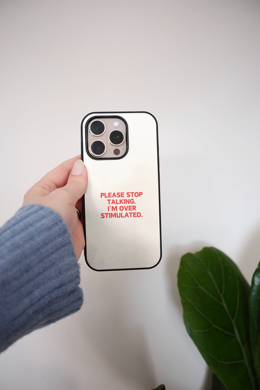 Please Stop Talking, I'm Over Stimulated | Phone Case