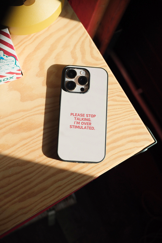 Please Stop Talking, I'm Over Stimulated | Phone Case