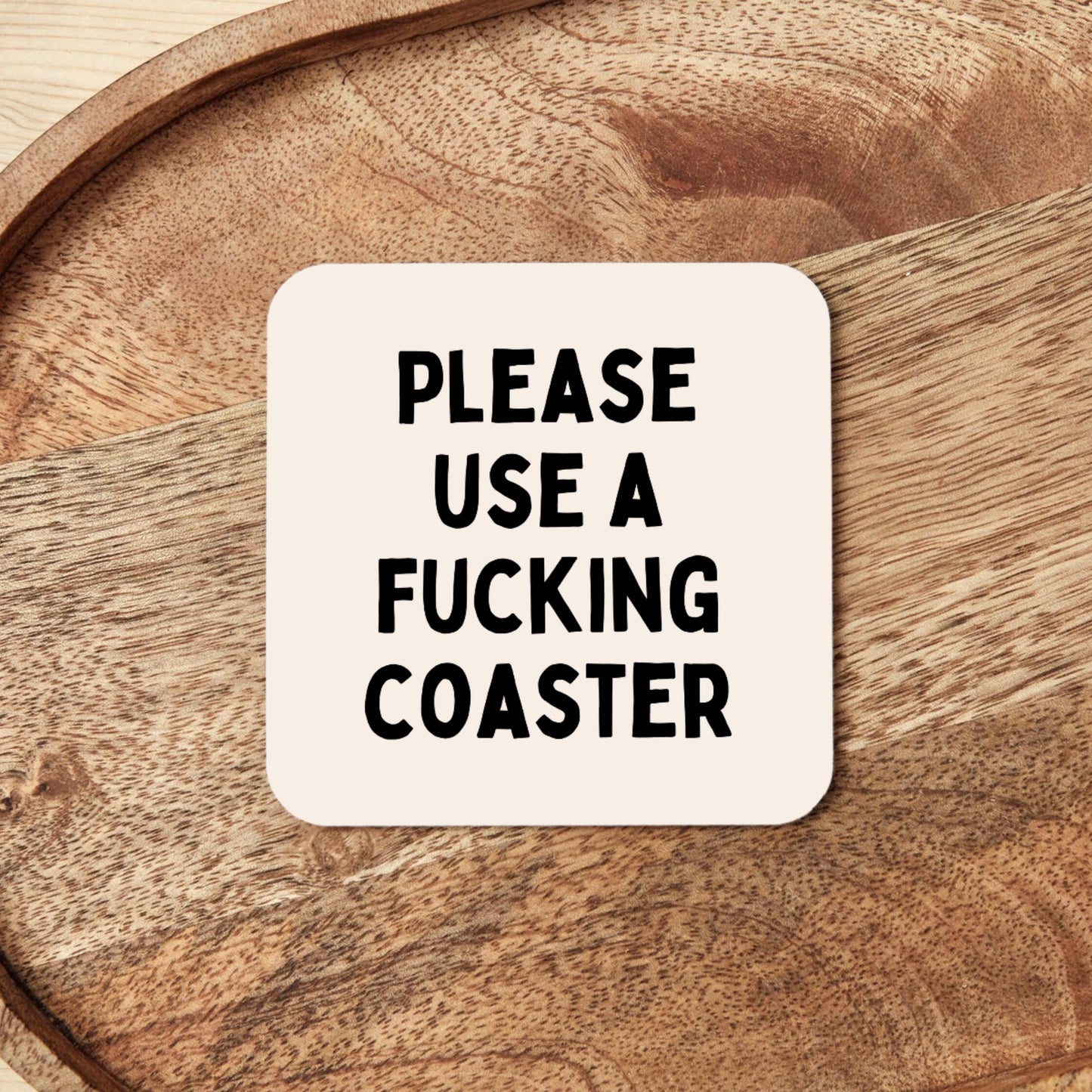 Please Use A Fucking Coaster | Coaster