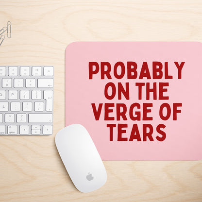 Probably On The Verge Of Tears | Mouse Mat