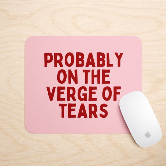 Probably On The Verge Of Tears | Mouse Mat