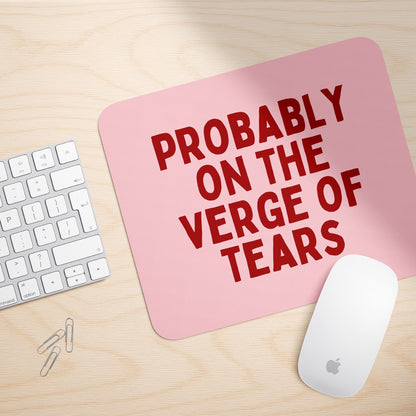 Probably On The Verge Of Tears | Mouse Mat