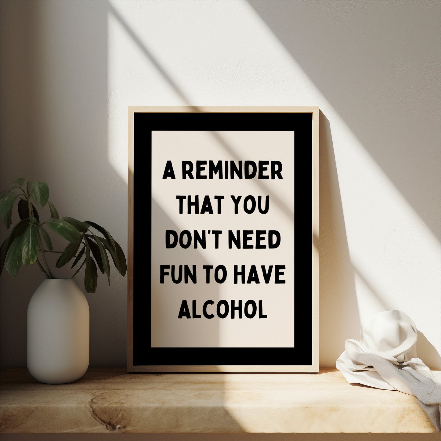 A Reminder That You Don't Need Fun To Have Alcohol | Black and Cream | Art Print