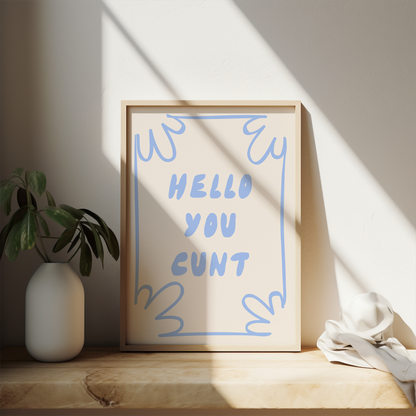 Hello You Cunt | Cornflower and Cream | Art Print