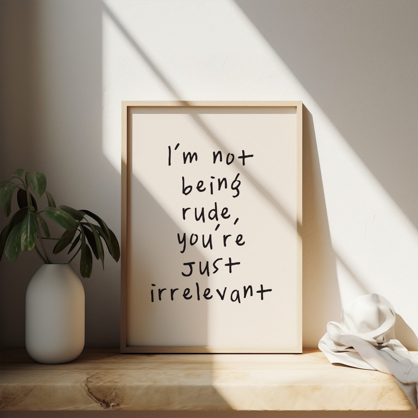 I'm Not Being Rude, You're Just Irrelevant | Black and Cream | Art Print