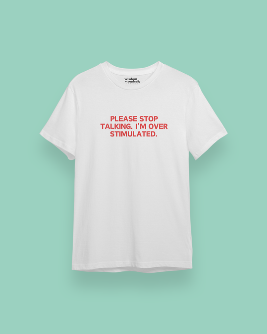 Please Stop Talking. I'm Over Stimulated. | Red Graphic | Organic Unisex T Shirt