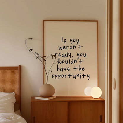 If You Weren't Ready, You Wouldn't Have The Opportunity | Black and Cream | Art Print