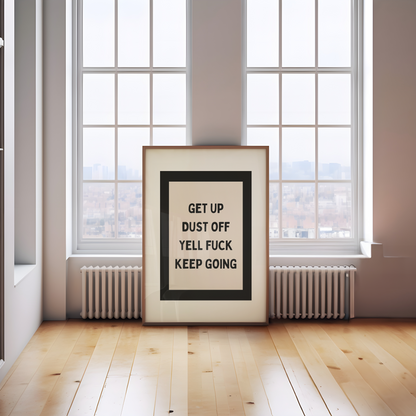 Get Up Dust Off Yell Fuck Keep Going | Black and Cream | Art Print