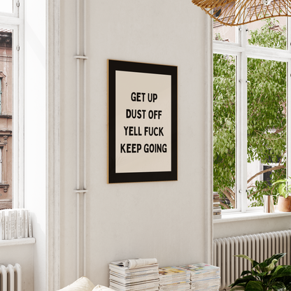 Get Up Dust Off Yell Fuck Keep Going | Black and Cream | Art Print