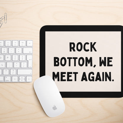 Rock Bottom, We Meet Again | Mouse Mat
