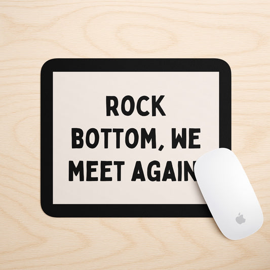 Rock Bottom, We Meet Again | Mouse Mat