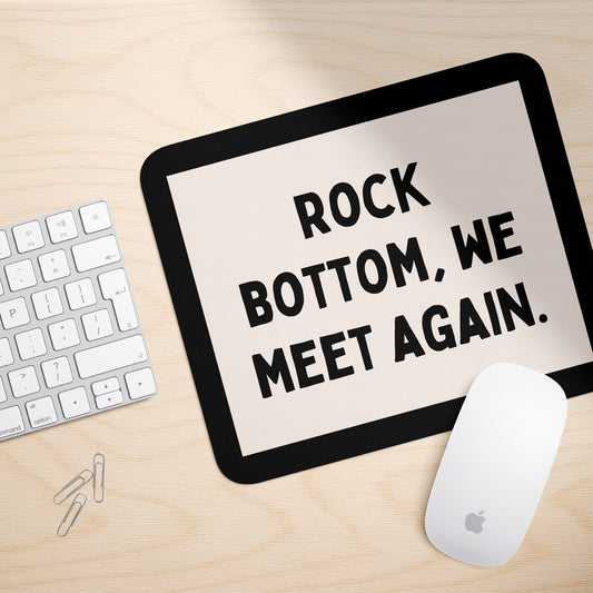 Rock Bottom, We Meet Again | Mouse Mat