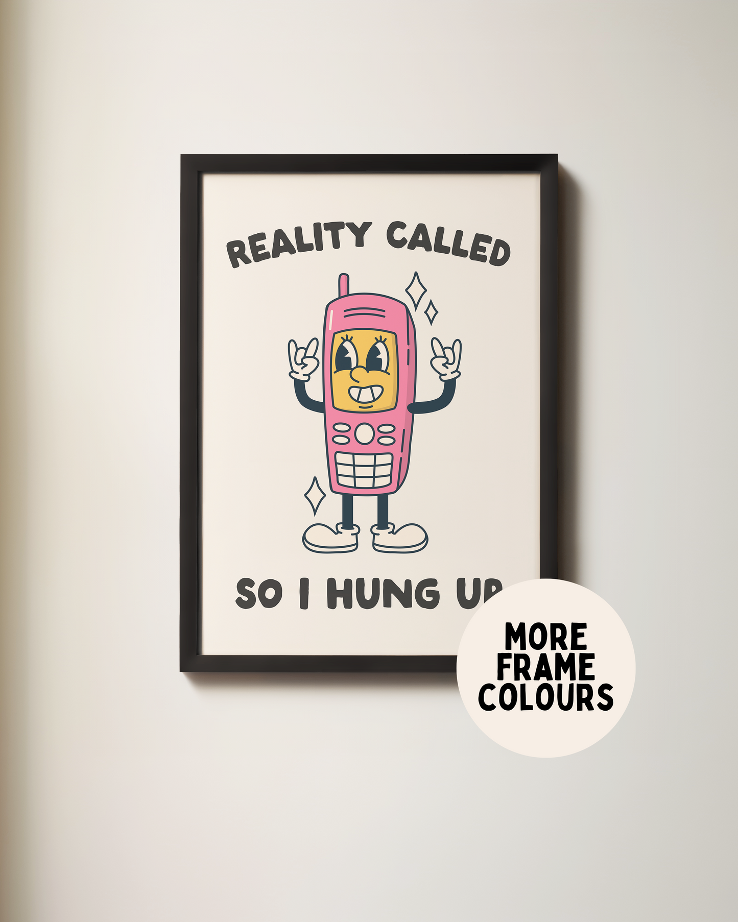 Framed | Reality Called So I Hung Up | Art Print