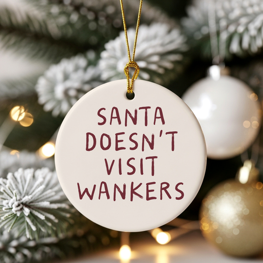 Santa Doesn't Visit Wankers | Ceramic Christmas Bauble Ornament
