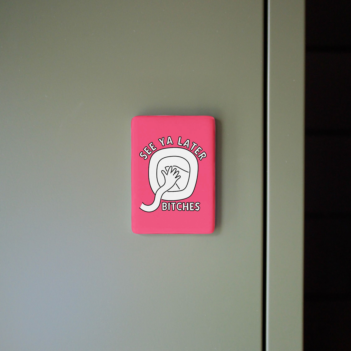 See Ya Later Bitches | Ceramic Magnet