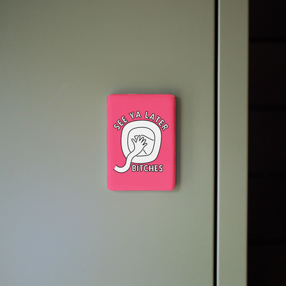See Ya Later Bitches | Ceramic Magnet