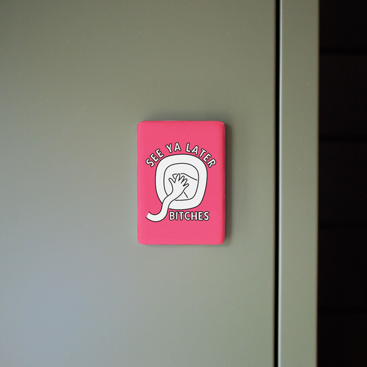 See Ya Later Bitches | Ceramic Magnet