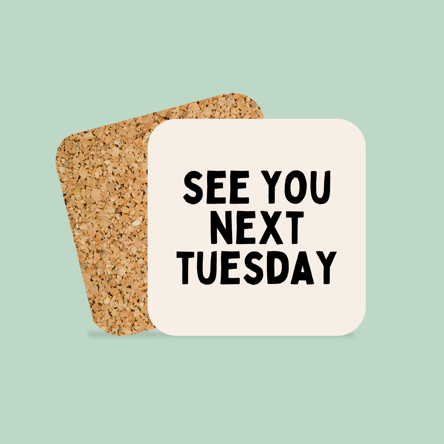 See You Next Tuesday | Coaster