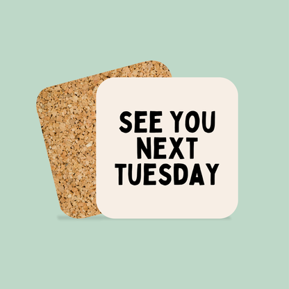 See You Next Tuesday | Coaster